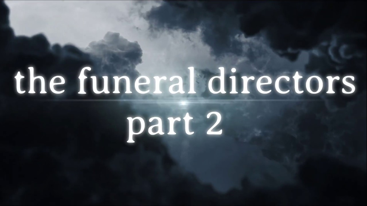 the funeral directors part 2 - YouTube