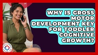 Why Is Gross Motor Development Key For Toddler Cognitive Growth - Single Parent Support Hub