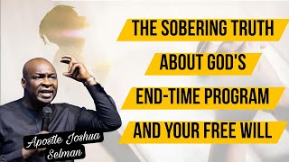 The Sobering Truth About God's End-Time Program And Your Free Will || Apostle Joshua Selman