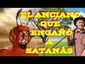 EL ANCIANO QUE ENGAÑÓ A SATANÁS