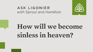 How will we become sinless in heaven?