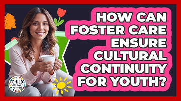 How Can Foster Care Ensure Cultural Continuity for Youth?
