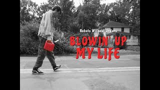 Robots Without Orders - Blowin' Up My Life