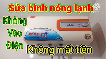 Sửa bình nóng lạnh không vào điện, không mất tiền. Điện người xứ Nghệ