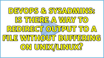 DevOps & SysAdmins: Is there a way to redirect output to a file without buffering on unix/linux?