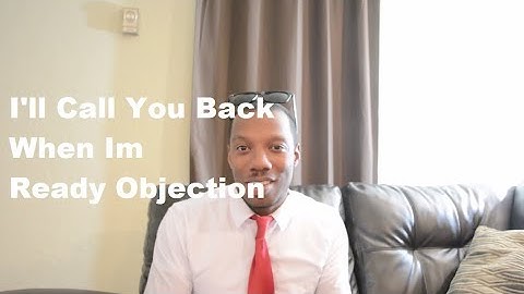 Customer Objections: How To Handle Ill Call You Back When Im Ready