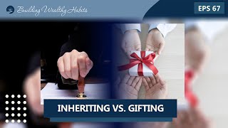Episode 67 - Inheriting vs. Gifting