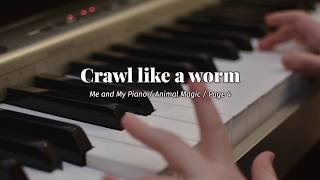 Crawl like a worm (Me and My Piano / Animal Magic / Page 4)