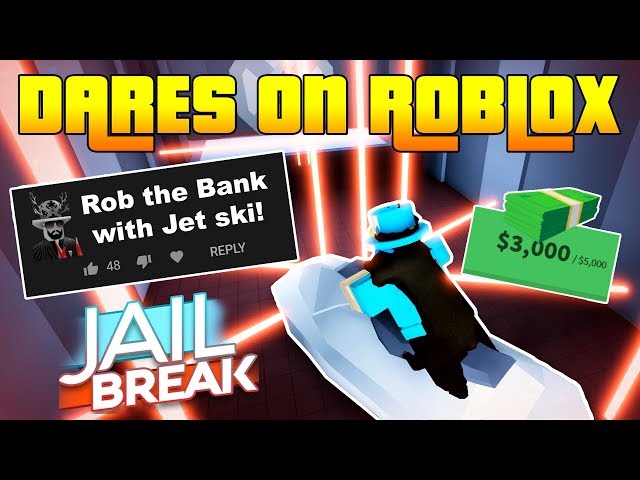 Roblox Dares 11 Robbing Jailbreak Bank With Jet Ski Youtube - dares on roblox part 8 buying 100k jailbreak money with robux