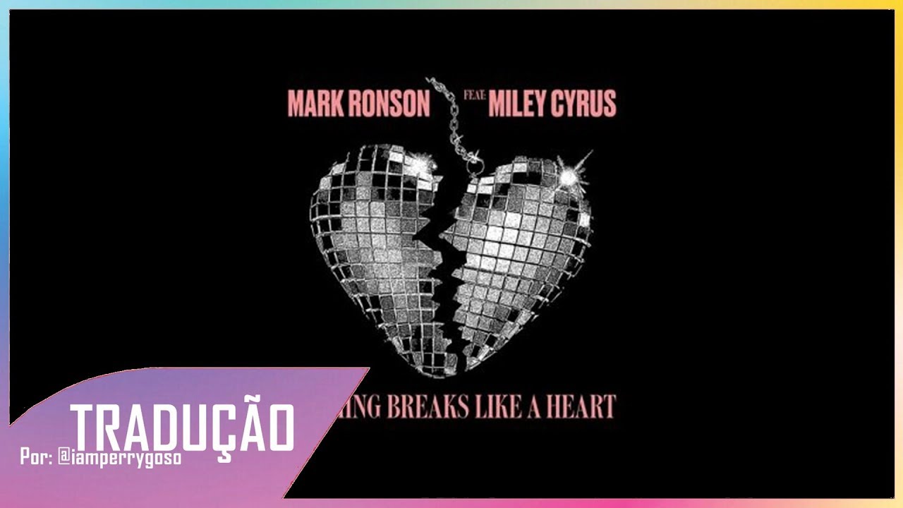 Nothing Breaks Like a Heart - Mark Ronson ft. Miley Cyrus (Tradução ...