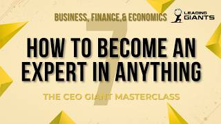 How to Become an Expert in Anything | CEO Giant Masterclass | Business, Finance, and Economics (7/9)