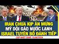 TIN NÓNG: Iran chưa kịp ăn mừng thỏa thuận, Mỹ dội gáo nước lạnh, Israel tuyên bố đánh tiếp