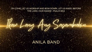 Video thumbnail of "Ikaw Lang Ang Sasambahin by Anila band"