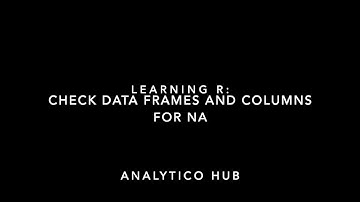 Learning R: 5 Identify NAs in a data frame in R RStudio