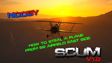 Scum 1.0 - How to steal a plane from B2 Airfield East side Lets go Nooby