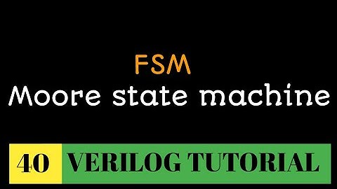 #40 Finite state machine(FSM) | Moore state machine |sequential logic design | Mealy vs Moore