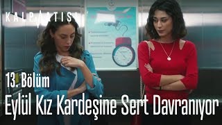 Eylül kız kardeşine sert davranıyor - Kalp Atışı 13. Bölüm