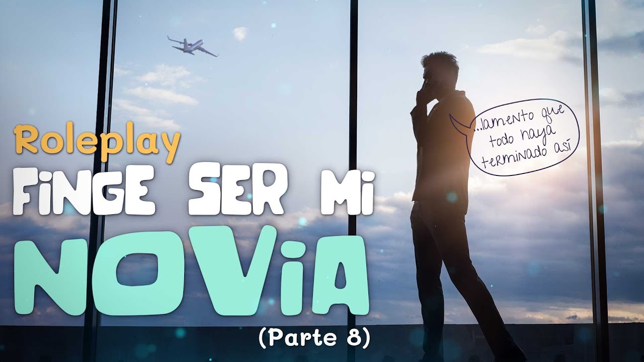 Tu mejor amigo te pide un favor (PARTE 8) FINGE SER MI NOVIA | ROLEPLAY