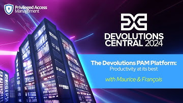 Devo Central 2024 (Part 2) The Devolutions PAM Platform: Productivity at its best