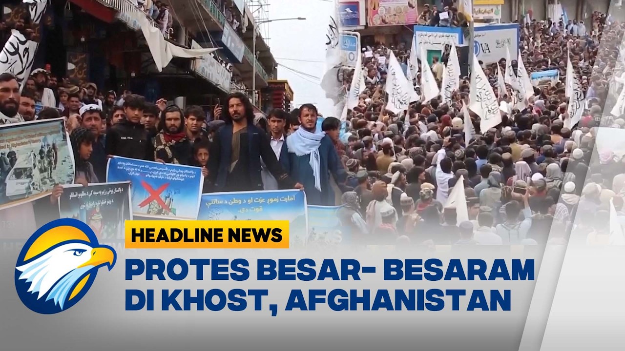 [HEADLINE NEWS 07/03] Protes Besar di Khost, Afghanistan Melawan Agresi Pakistan