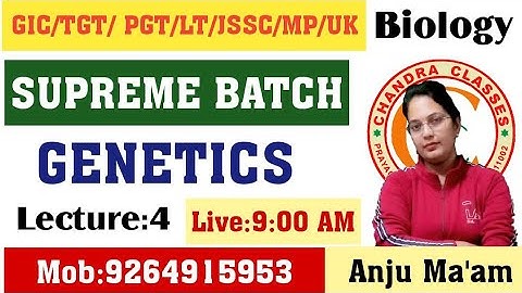 SUPREME BATCH BIOLOGY || TGT,PGT,LT,GIC,DSSSB,JSSC || GENETICS LECTURE 4
