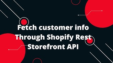 Shopify Tutorial for Beginners #18 Fetch customer info Through Shopify Rest Storefront API