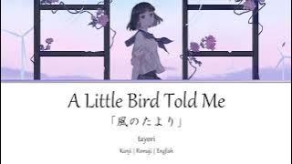 A Little Bird Told Me | Kaze no Tayori「風のたより」 tayori - Kan | Rom | Eng Lyrics  歌詞動画
