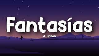 J. Balvin - Fantasías  (Letra/Lyrics)