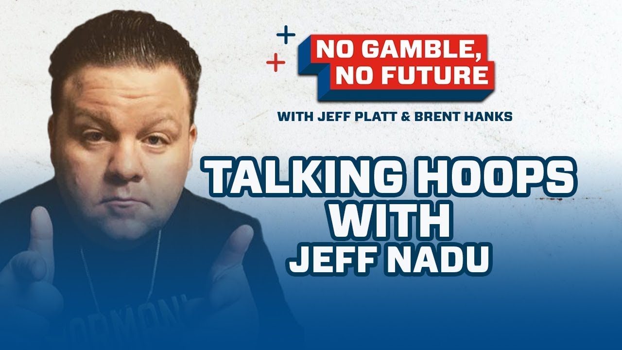 Talking Hoops with Barstool Sports Jeff Nadu No Gamble No Future Ep