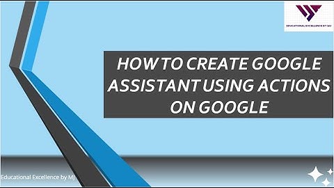Google Assistant using Actions on Google | Actions on Google | Google Assistant | Action console