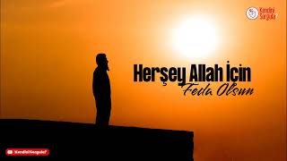 Herşey Allah İçin Feda Olsun