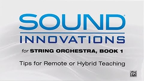 Tips for Remote and Hybrid Teaching: Sound Innovations for String Orchestra, Book 1