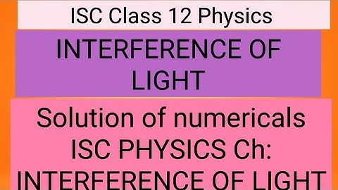 Interference of light / Solution of numericals Ch: interference of light ISC 12 Physics/ Nootan