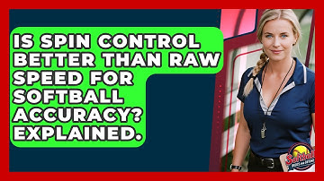 Is Spin Control Better Than Raw Speed For Softball Accuracy? Explained. - Softball Basics and Beyond