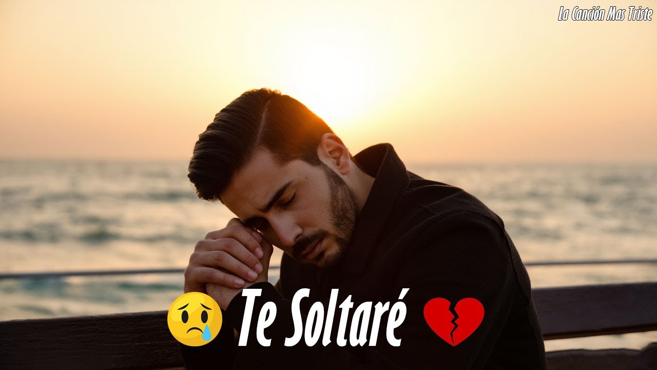 Te Soltaré💔 Una Canción Que Te Hará Llorar de Verdad😢