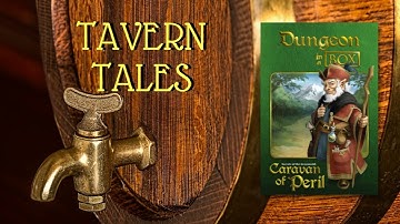 Tavern Tales - Dungeon in a Box - The Caravan of Peril - Group 2 - Episode 1