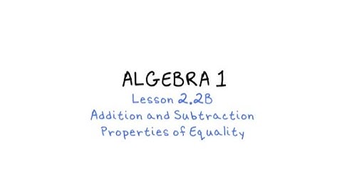 2.2B Addition & Subtraction Properties of Equality