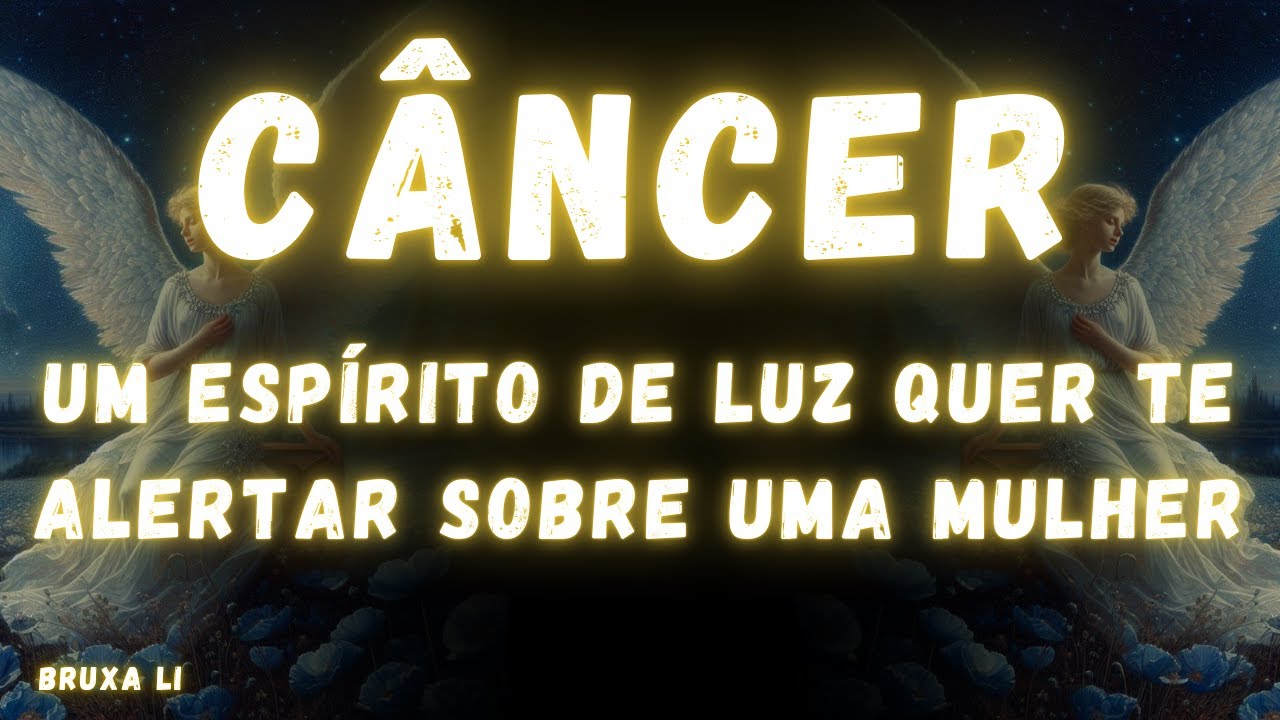 CÂNCER♋ UM ESPÍRITO DE LUZ QUER TE ALERTAR SOBRE UMA MULHER