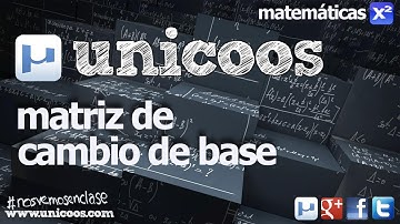 ALGEBRA Matriz de Cambio de Base 04 Matriz Inversa UNIVERSIDAD unicoos matematicas