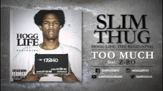 Slim Thug - Too Much ft. Z-Ro (Audio)