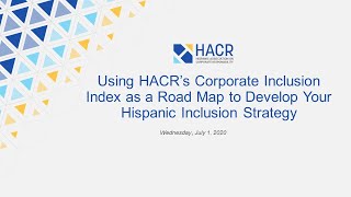 HACR Webinar Session: Using HACR’s CII as a Road Map to Develop Your Hispanic Inclusion Strategy