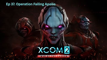 XCOM2 War of the Chosen | EP 37: Operation Failing Apollo | No Commentary Gameplay