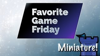 Favorite Game Friday Miniature