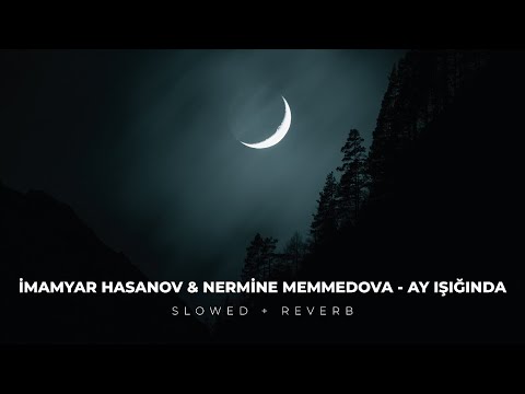 İmamyar Hasanov & Nermine Memmedova - Ay ışığında (SLOWED // REVERB)