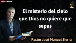 El misterio del cielo que Dios no quiere que sepas - Pastor José Manuel Sierra