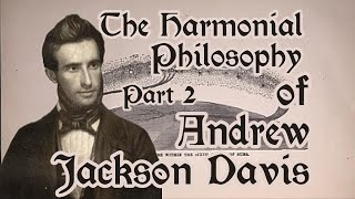 Andrew Jackson Davis Part 2 | Thought and Influence “He Is Before All Things” Flow of Divine Harmony