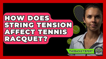 How Does String Tension Affect Tennis Racquet? - The Racket Xpert