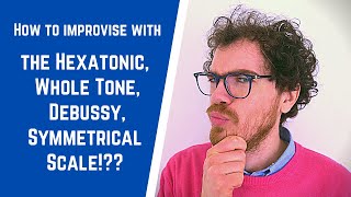 How to improvise with the Hexatonic Whole Tone Debussy Symmetrical Scale improvisation