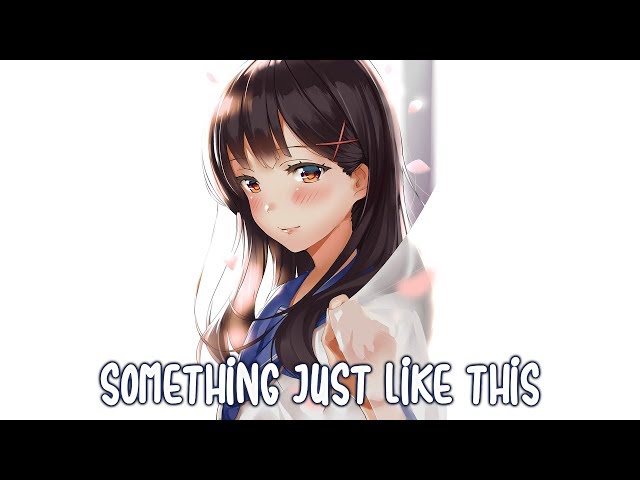 Nightcore - Something Just Like This [Lyrics] 💗 class=