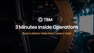 3 Minutes Inside Operations: Make Root Cause a Habit
